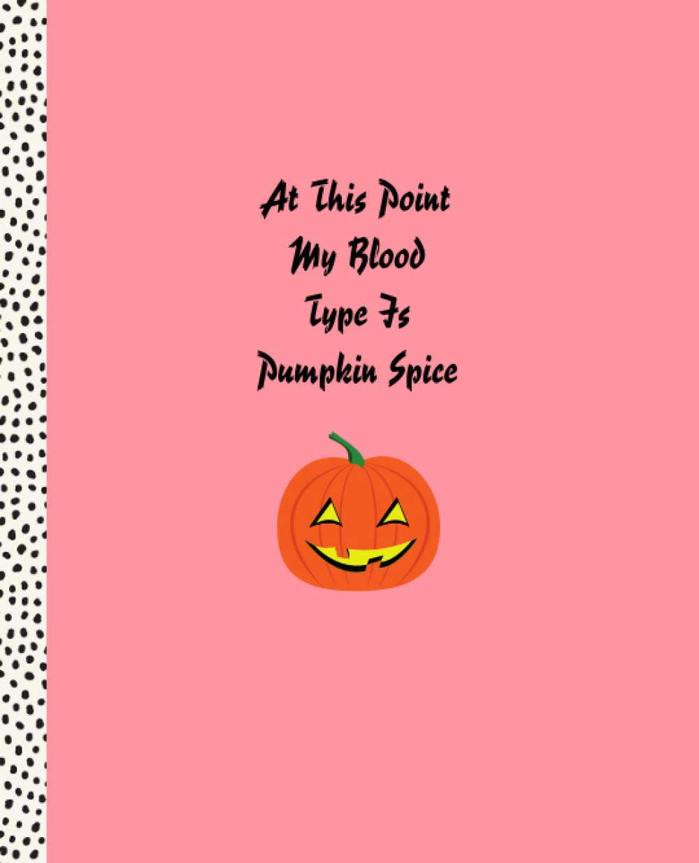 At This Point My Blood Type Is Pumpkin Spice: Lined Halloween Notebook poster