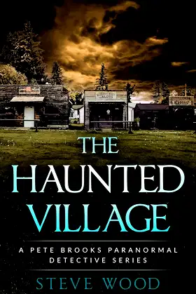 The Haunted Village: A Pete Brooks Paranormal Detective Series poster
