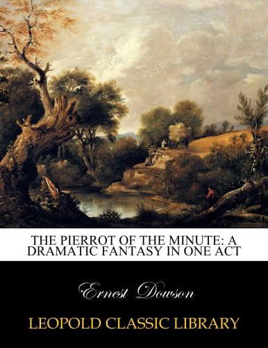 The Pierrot of the minute: a dramatic fantasy in one act poster