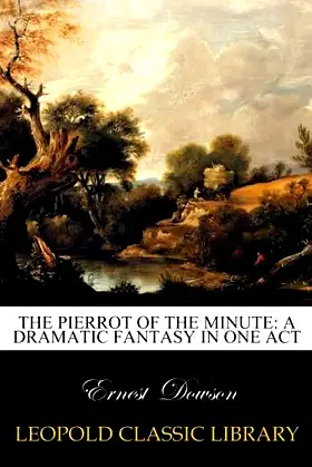 The Pierrot of the minute: a dramatic fantasy in one act poster