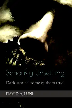 Seriously Unsettling: Dark stories, some of them true. poster