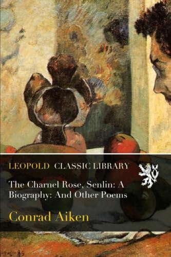 The Charnel Rose, Senlin: A Biography: And Other Poems poster