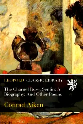 The Charnel Rose, Senlin: A Biography: And Other Poems poster