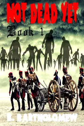 Not Dead Yet: A Zombie Apocalypse Series - Book 1 poster