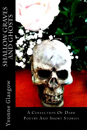 Shallow Graves And Ghosts: A Collection Of Dark Poetry And Short Stories poster