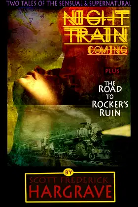NIGHT TRAIN COMING : ( and story #2 ) The Road To Rocker's Ruin poster