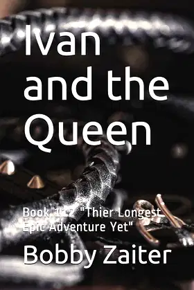 Ivan and the Queen: Book 112 "Thier Longest Epic Adventure Yet" poster
