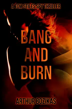 Bang and Burn: A Tom Stiles Spy Thriller (Tom Stiles Thrillers) poster