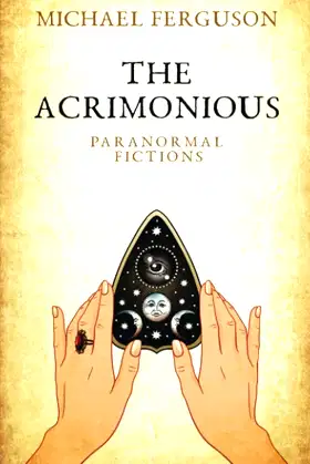 The Acrimonious: Paranormal Fictions poster