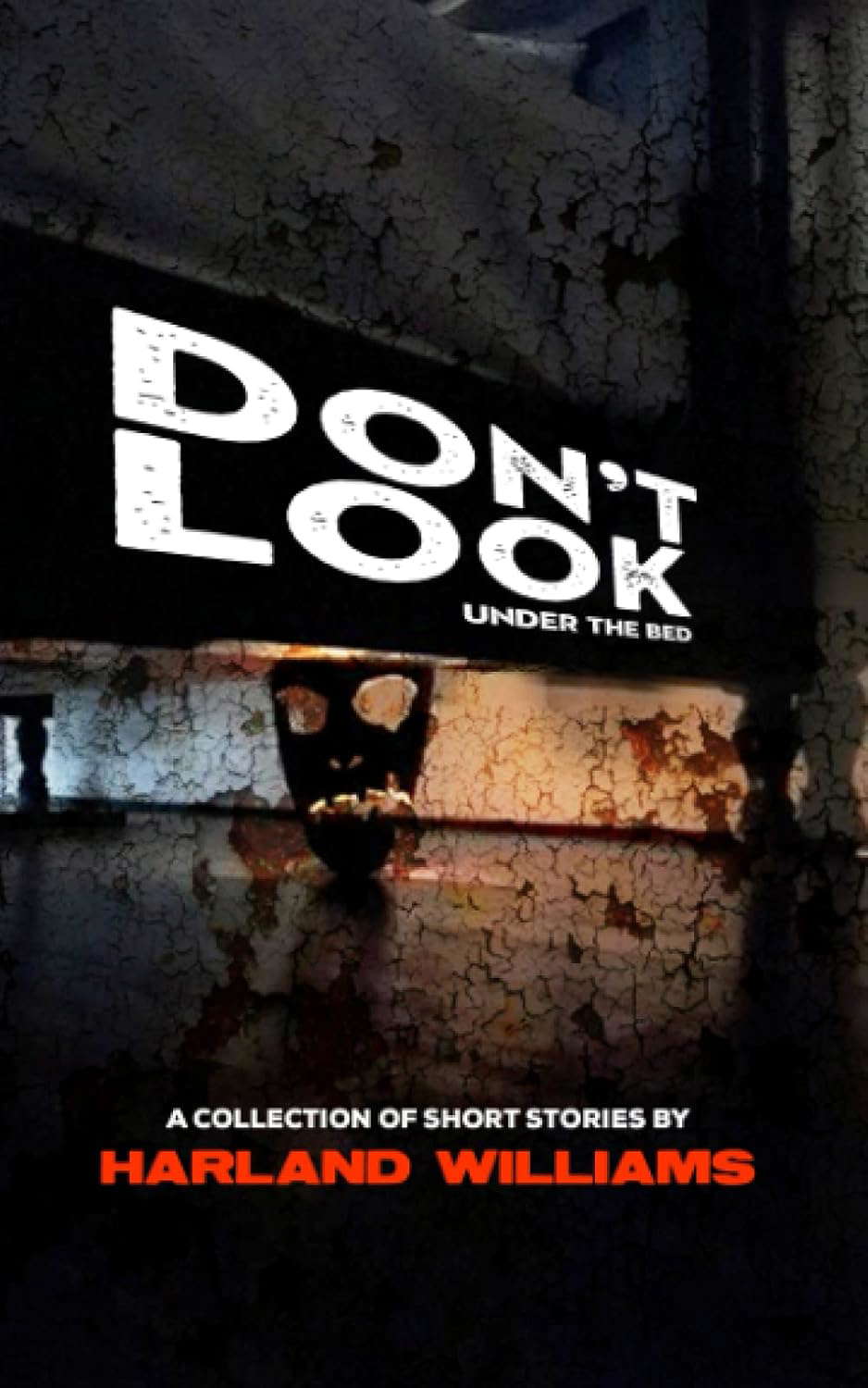Don't Look Under The Bed: A Collection of Short Stories By Harland Williams poster
