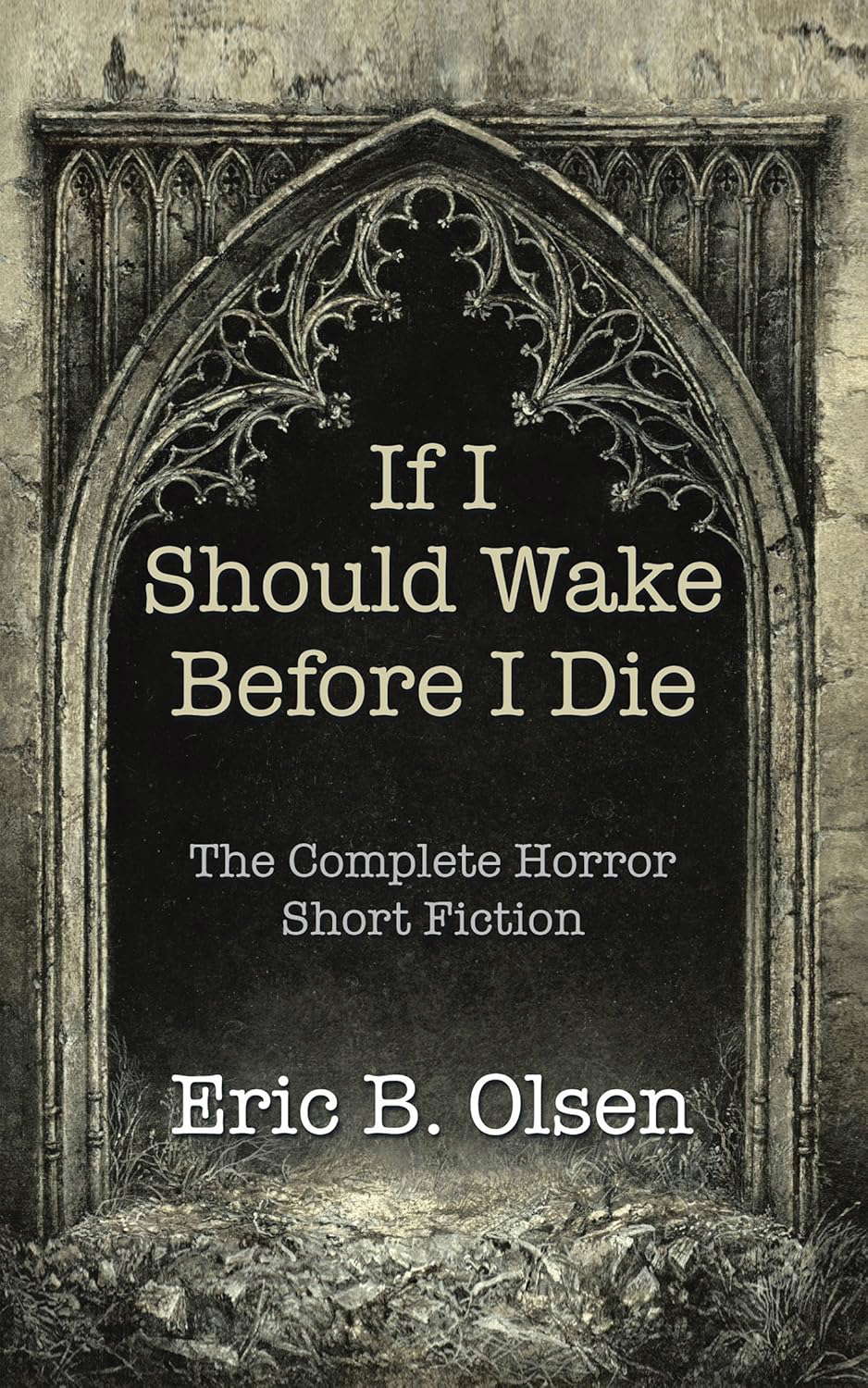 If I Should Wake Before I Die: The Complete Horror Short Fiction poster