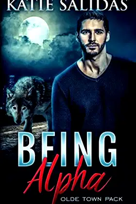 Being Alpha: A Paranormal Shifter Romance (Olde Town Pack) poster