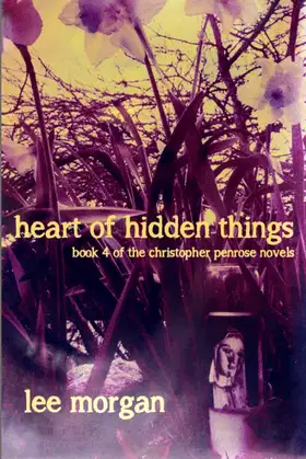 Heart of Hidden Things: Book Four of the Christopher Penrose Novels poster