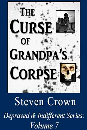 The Curse of Grandpa's Corpse: Depraved & Indifferent Series, Volume 7 poster