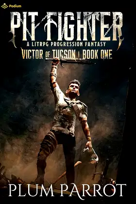 Pit Fighter: A LitRPG Progression Fantasy (Victor of Tucson Book 1) poster