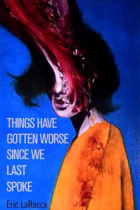 Things Have Gotten Worse Since We Last Spoke poster
