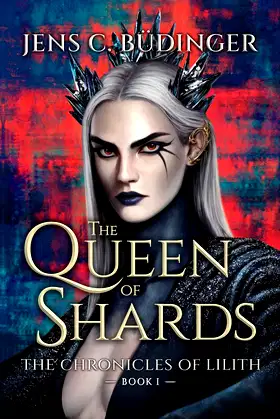 The Queen of Shards: The Chronicles of Lilith - Book I poster
