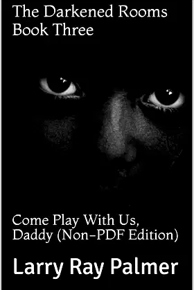 The Darkened Rooms Book Three: Come Play With Us, Daddy (Non-PDF Edition) poster