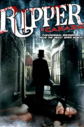 A Ripper in Canada: Paranormal Hauntings in the Great White North poster
