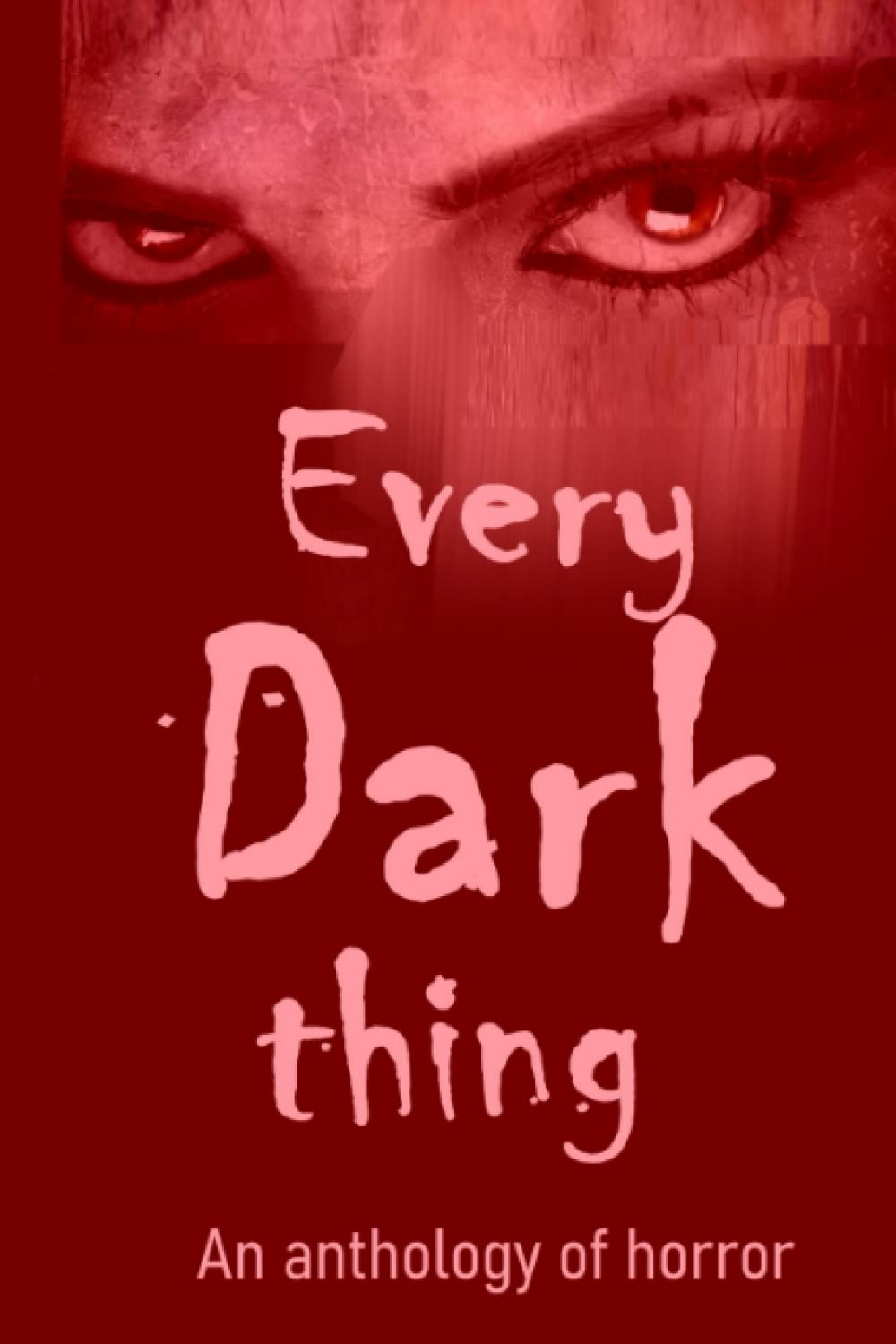 Every Dark Thing: An Anthology of Horror poster