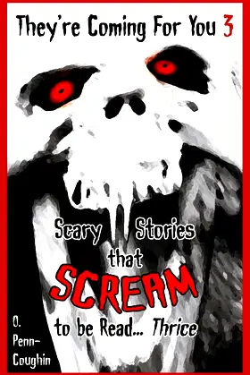 They're Coming For You 3: Scary Stories that Scream to be Read? Thrice poster