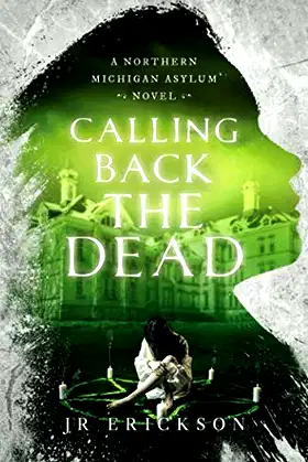 Calling Back the Dead: A Northern Michigan Asylum Novel poster