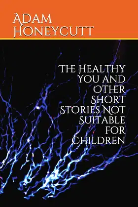 The Healthy You and Other Short Stories Not Suitable for Children poster