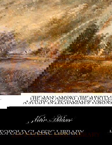 The man among the myrtles: a study in Zechariah's visions poster