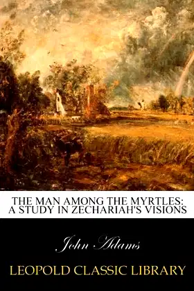The man among the myrtles: a study in Zechariah's visions poster
