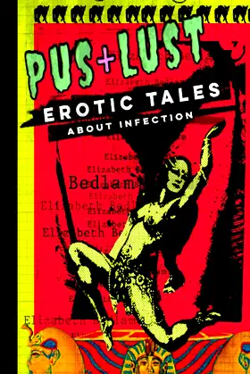 Pus + Lust: Erotic Tales About Infection poster