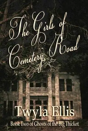 The Girls of Cemetery Road: Book Two of Ghosts of the Big Thicket poster