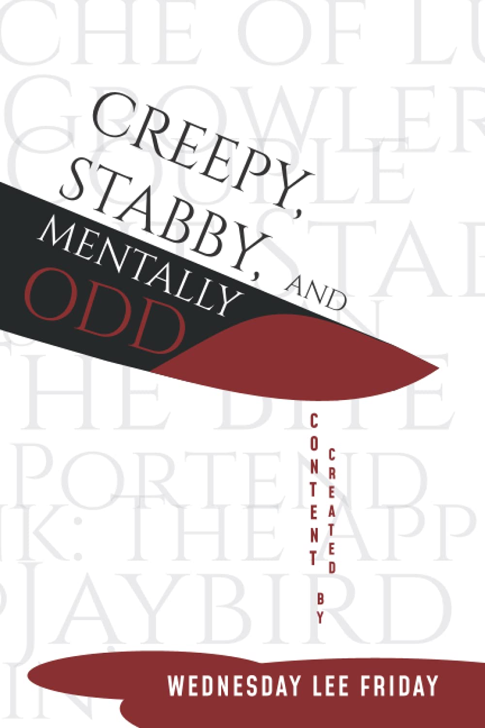Creepy, Stabby, and Mentally Odd: Content Created by Wednesday Lee Friday poster