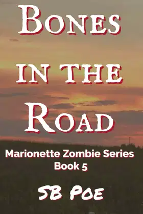 Bones in the Road: Marionette Zombie Series Book 5 poster