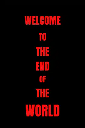 Welcome To The End Of The World poster