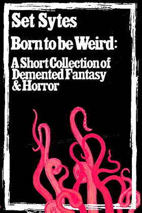 Born to Be Weird: A short collection of demented fantasy and horror poster