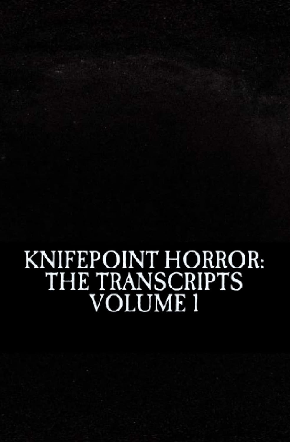 Knifepoint Horror: The Transcripts, Volume 1 poster