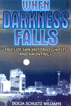 When Darkness Falls: Tales of San Antonio Ghosts and Hauntings poster