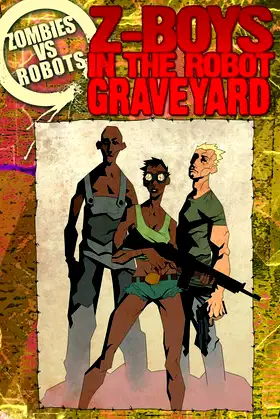 Z-Boyz in the Robot Graveyard (Zombies vs Robots) poster