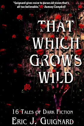 That Which Grows Wild: 16 Tales of Dark Fiction poster