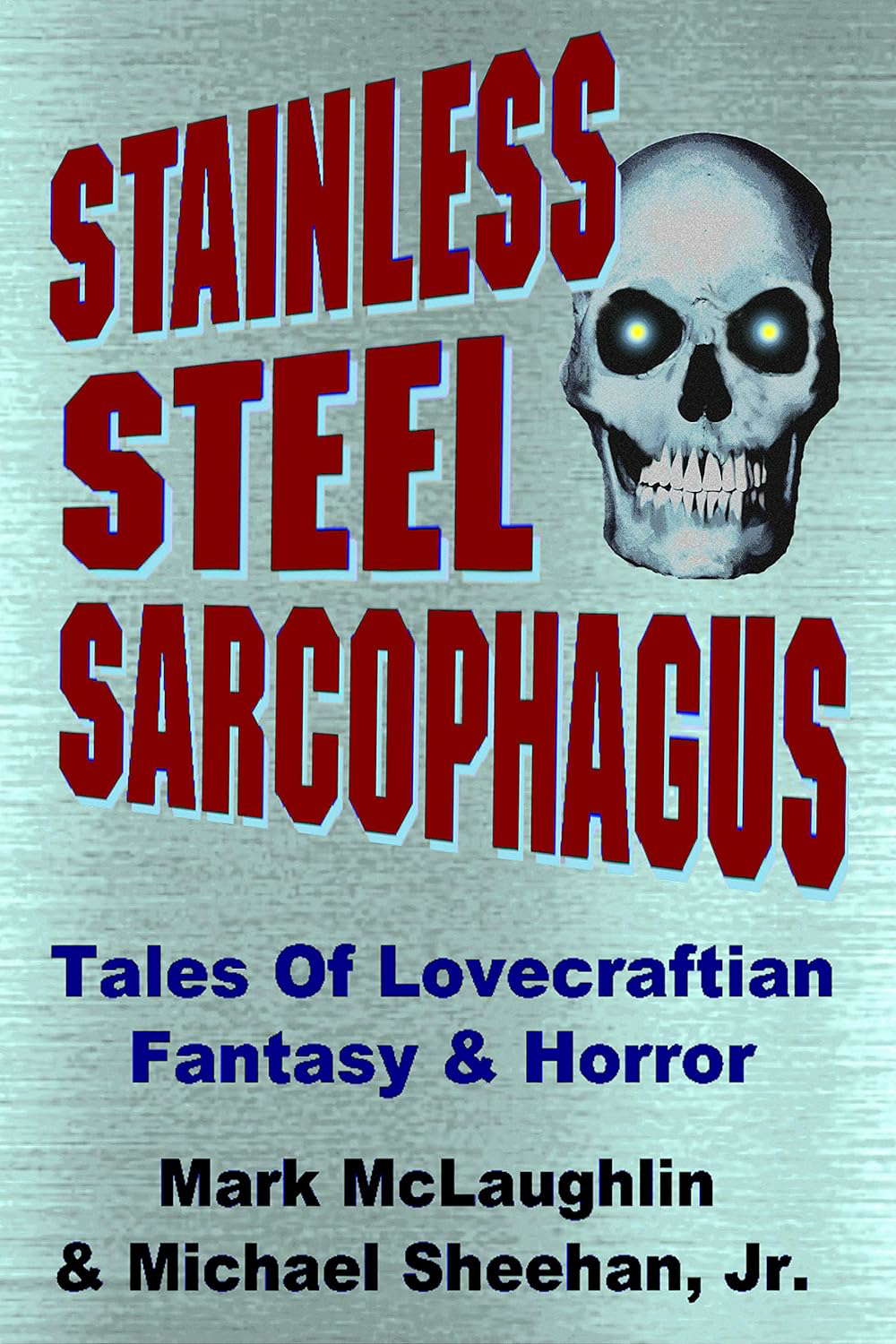 Stainless Steel Sarcophagus: Tales Of Lovecraftian Fantasy & Horror poster