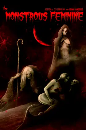 The Monstrous Feminine: Dark Tales of Dangerous Women poster