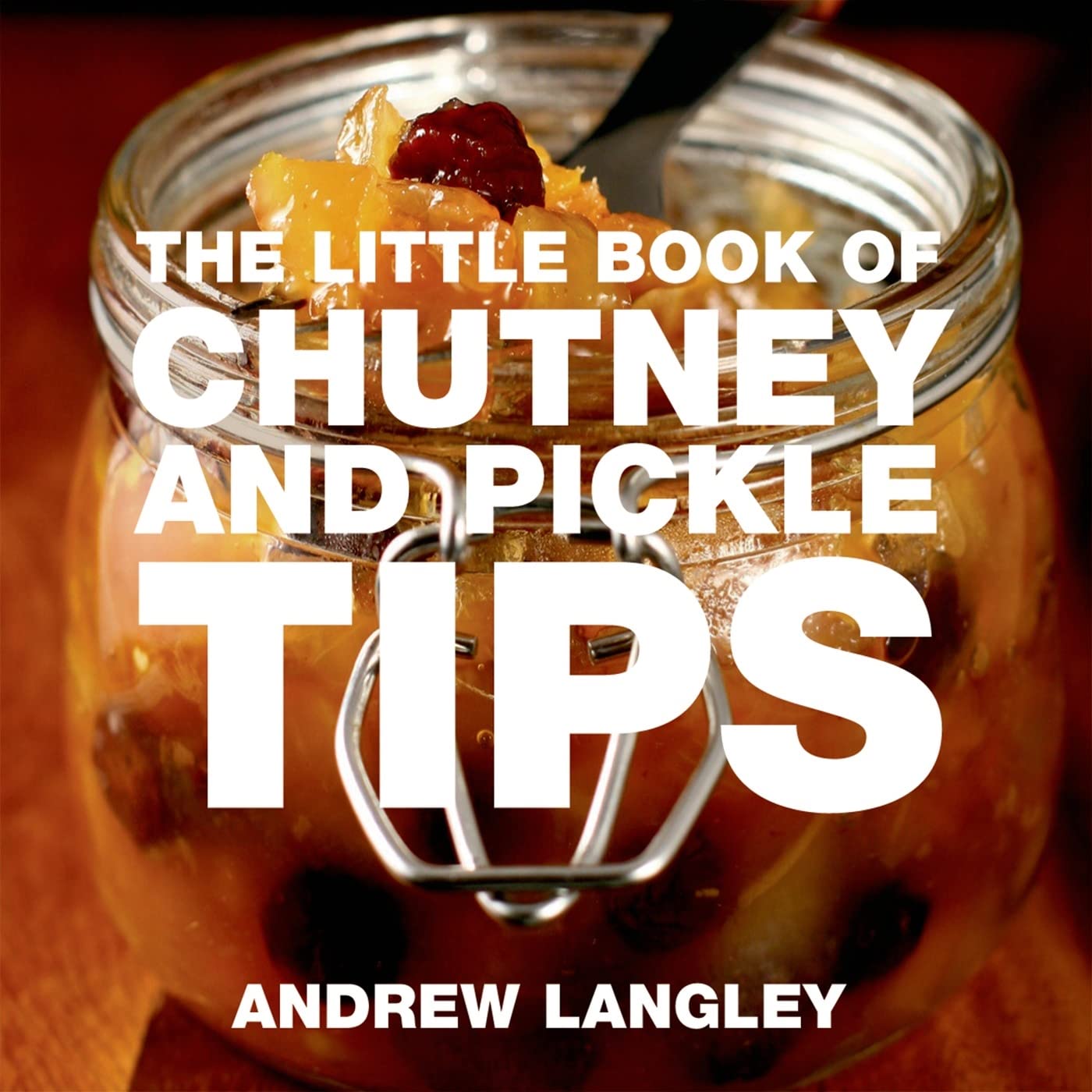 The Little Book of Chutney and Pickle Tips (Little Books of Tips) poster