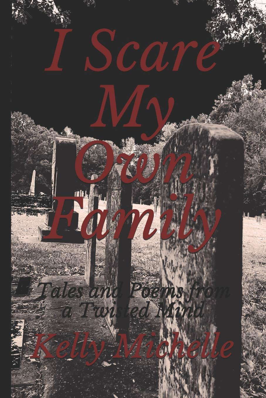 I Scare My Own Family: Tales and Poems from a Twisted Mind poster