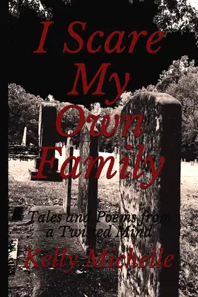 I Scare My Own Family: Tales and Poems from a Twisted Mind poster