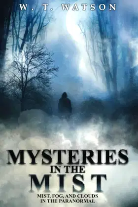 Mysteries in the Mist: Mist, Fog, and Clouds in the Paranormal poster