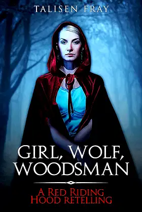 Girl, Wolf, Woodsman: A Red Riding Hood retelling (Dark Roots Book 1) poster