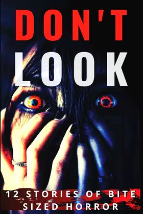 Don't Look: 12 Stories of Bite Sized Horror poster