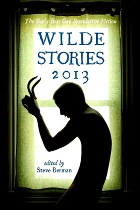 Wilde Stories 2013: The Year's Best Gay Speculative Fiction poster