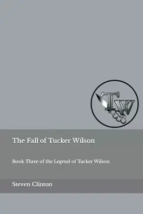 The Fall of Tucker Wilson: Book Three of the Legend of Tucker Wilson poster