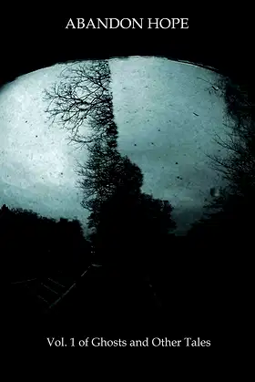 Abandon Hope: Vol.1 of Ghosts and Other Tales poster